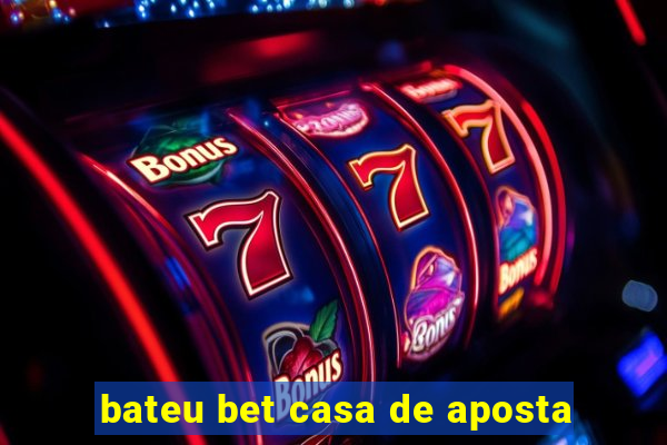 bateu bet casa de aposta